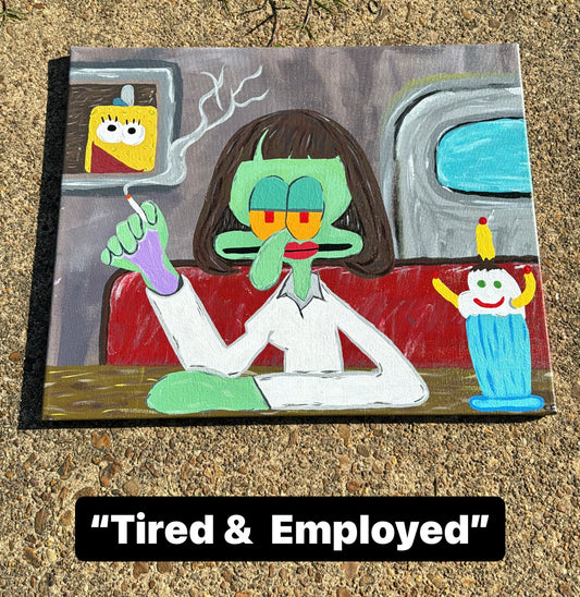 “Tired & Employed”